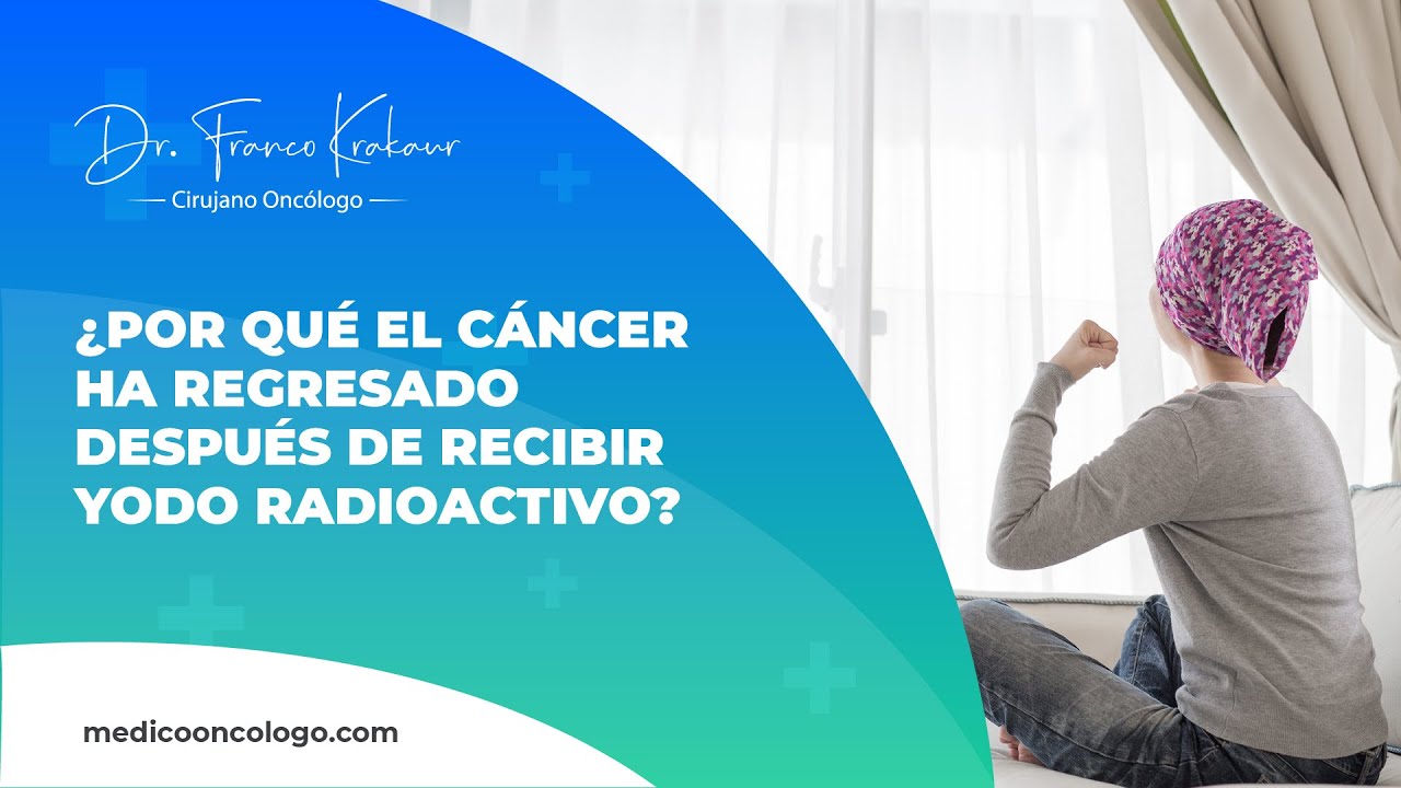 ¿Por qué El Cáncer Ha Regresado Después De Recibir Yodo Radioactivo?  | Dr. Franco Krakaur