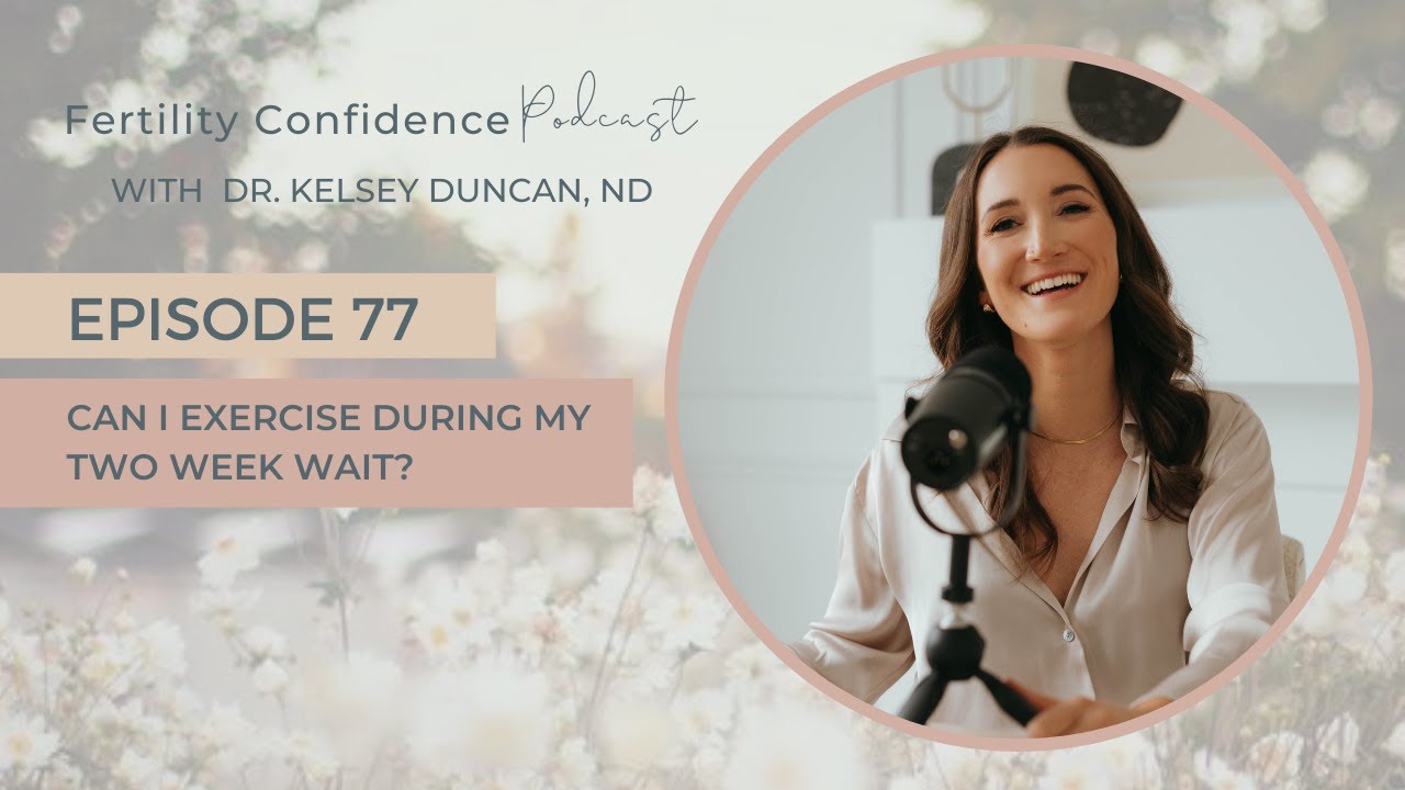 Fertility Confidence Podcast E77. Ask Kelsey: Can I exercise during my tww?
