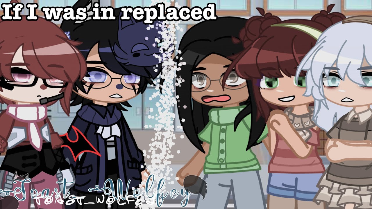 If I was in Replaced🍕||Ft: @Redhead_Pinkie|| Gacha🥳
