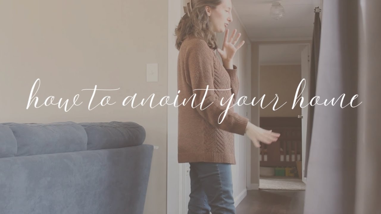 how and why I anoint my home