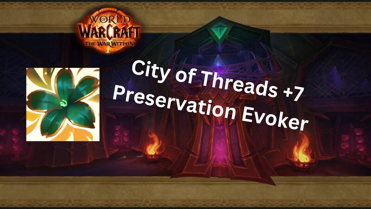 +7 City of Threads | Preservation Evoker | WoW TWW Season 1 M+