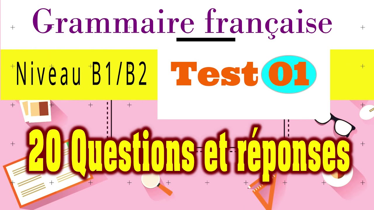 Grammaire Française - Niveau B1/B2, 20 questions et réponses
