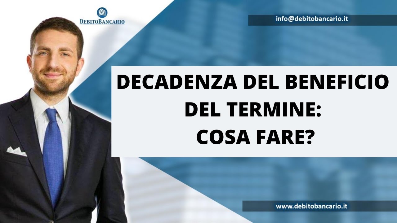 DECADENZA DEL BENEFICIO DEL TERMINE: cosa è, le motivazioni e cosa fare
