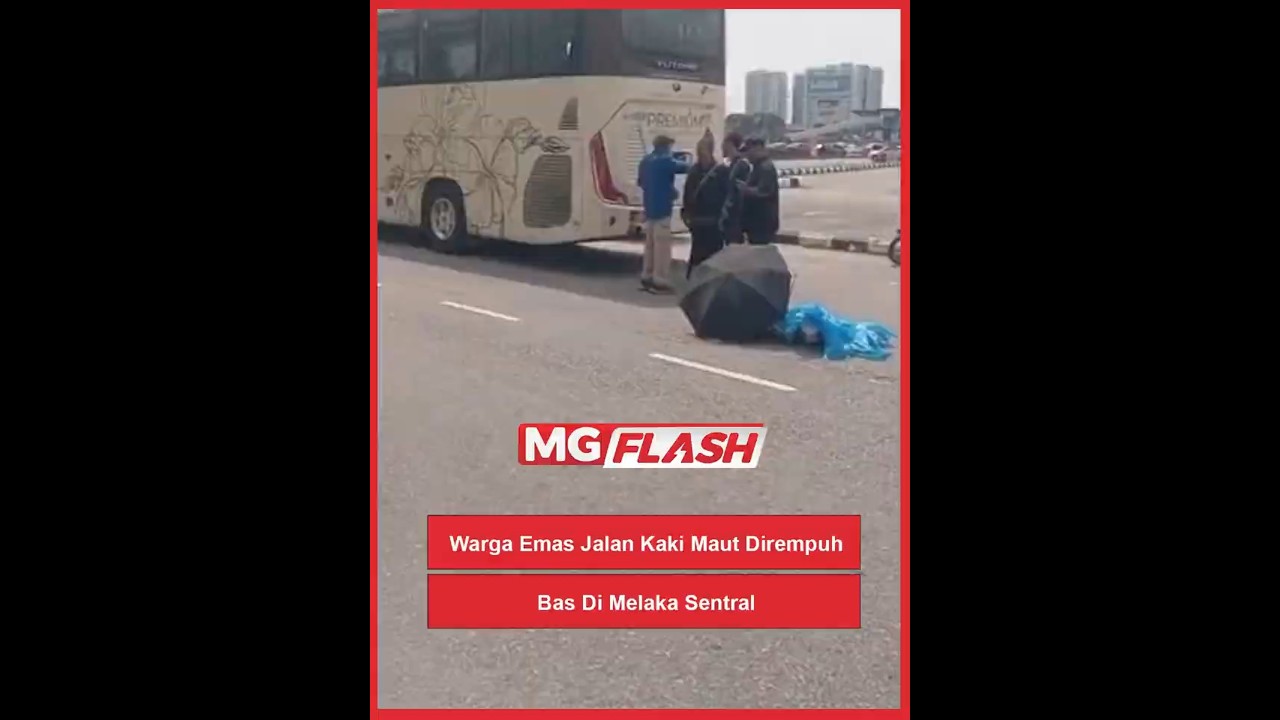 Warga Emas Jalan Kaki Maut Dirempuh Bas Di Melaka Sentral 
