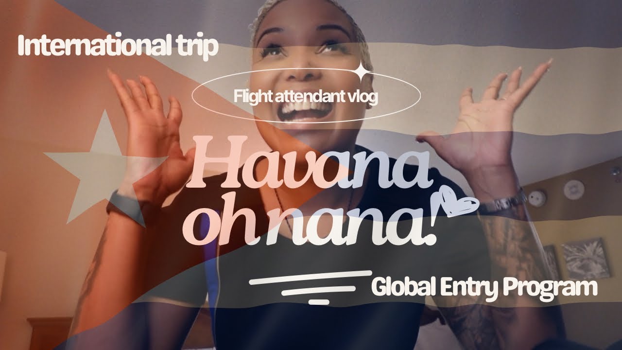 Flight Attendant Vlog: International Turn | Global Entry Program | First Time Flying to Cuba