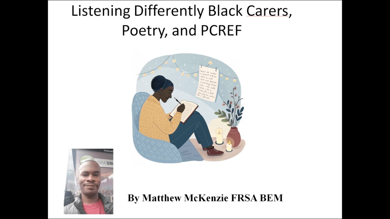 Listening Differently to Black Carers with Poetry, and PCREF