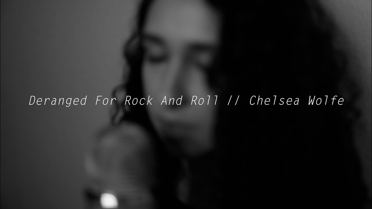 Deranged For Rock And Roll // Chelsea Wolfe (Cover)