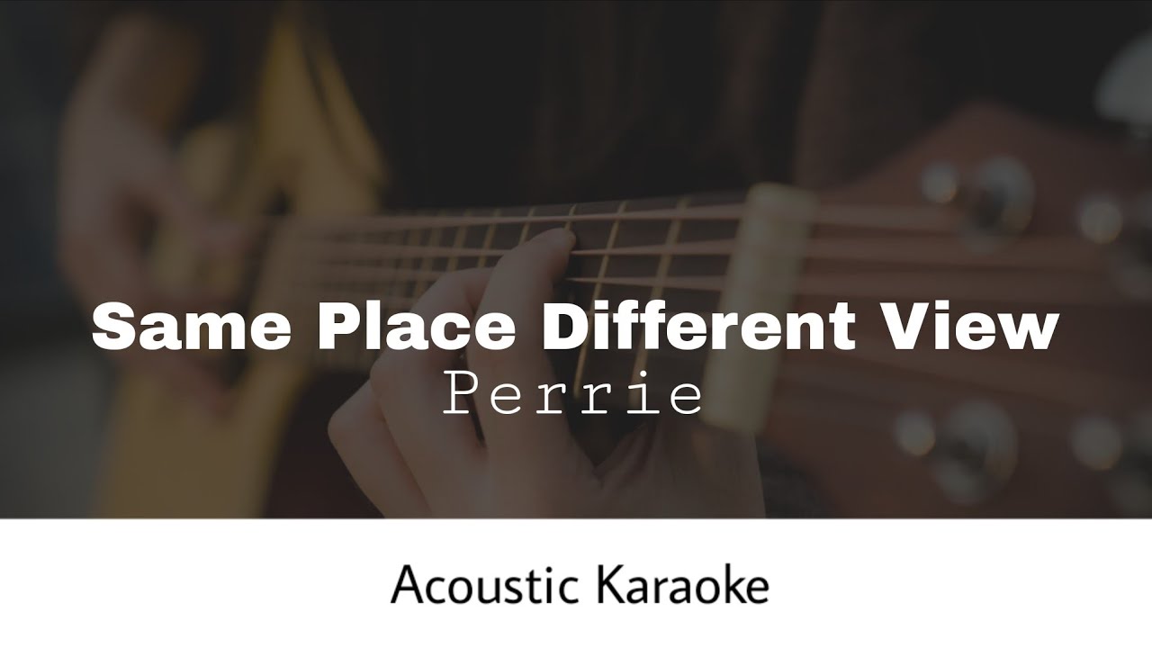 Perrie - Same Place Different View (Acoustic Karaoke)