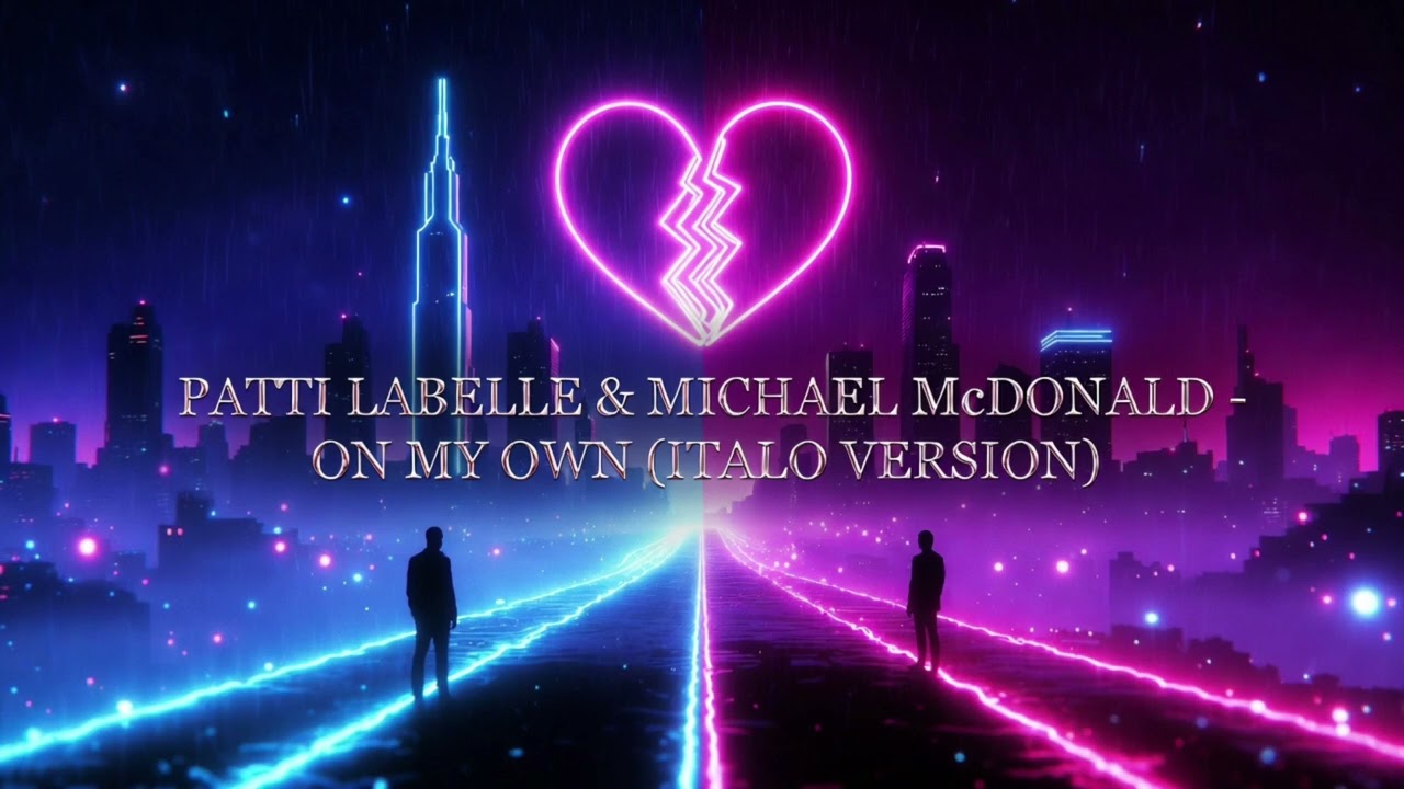 PATTI LABELLE & MICHAEL MCDONALD – ON MY OWN (ITALO VERSION)