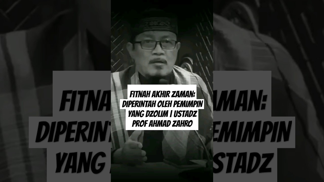 Fitnah Akhir Zaman: DIPERINTAH OLEH PEMIMPIN YANG DZOLIM | Ustadz Prof AHMAD ZAHRO