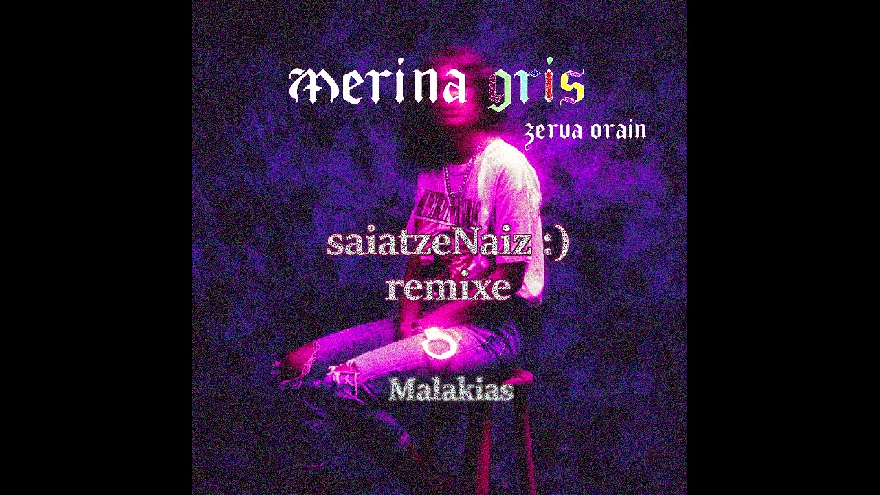 Merina Gris - sAIATZEN nAIZ :) (Malakias remixe)