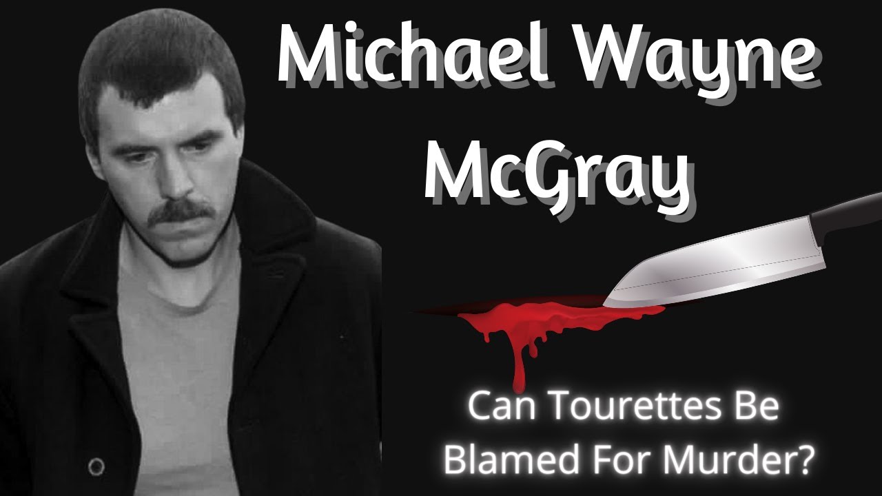 Serial Killer: Michael Wayne McGray | Tourettes made him kill?