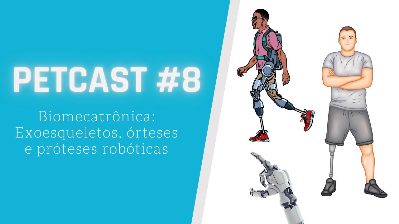 PETCAST #8 - Biomecatrônica: Exoesqueletos, órteses e próteses robóticas