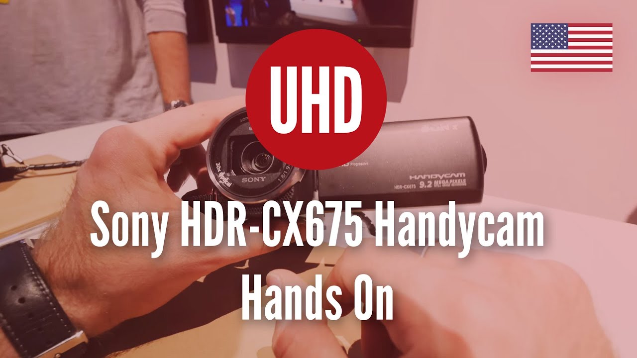 Sony HDR-CX675 Handycam Hands On [4K UHD]