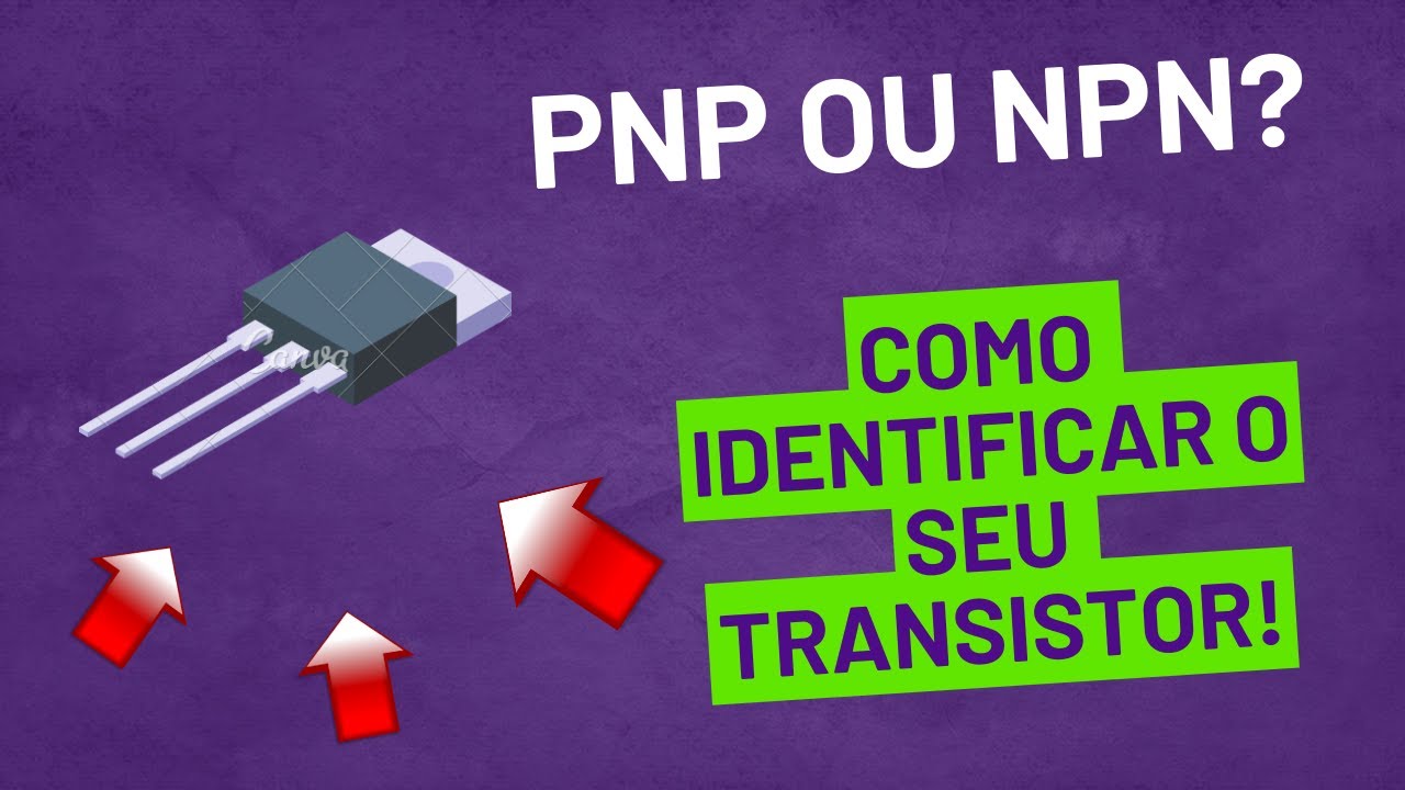 PNP OU NPN? VEJA COMO IDENTIFICAR SEU TRANSISTOR