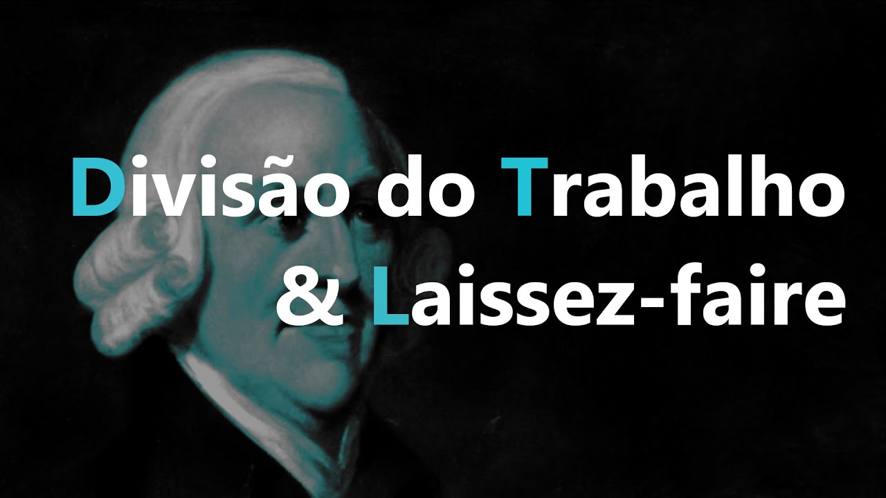Divis&atilde;o do Trabalho e Pol&iacute;tica Laissez faire, Adam Smith l #6