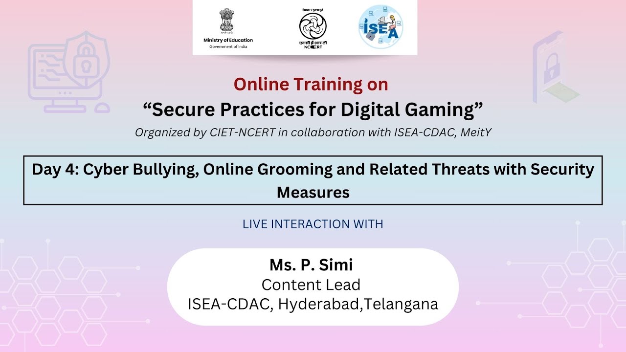 Day 4: Cyber Bullying, Online Grooming and Related Threats with Security Measures BY Ms. P. Simi