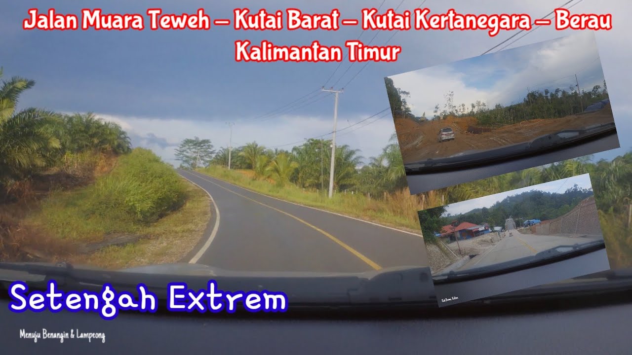 Jalan Muara Teweh-Samarinda-Berau | Lewat Benangin - Lampeong - Kutai barat |#samarinda #balikpapan