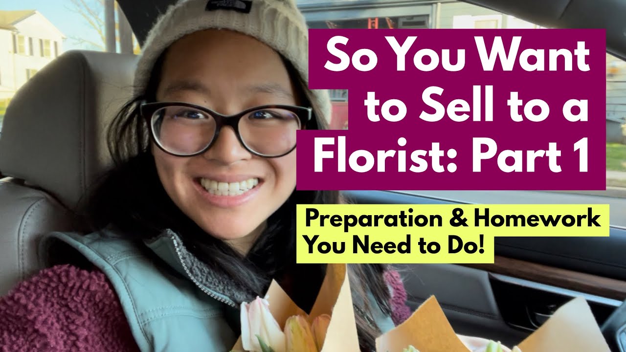 So You Want to Sell to a Florist: Part 1 - Preparation & Homework You Need to Do!