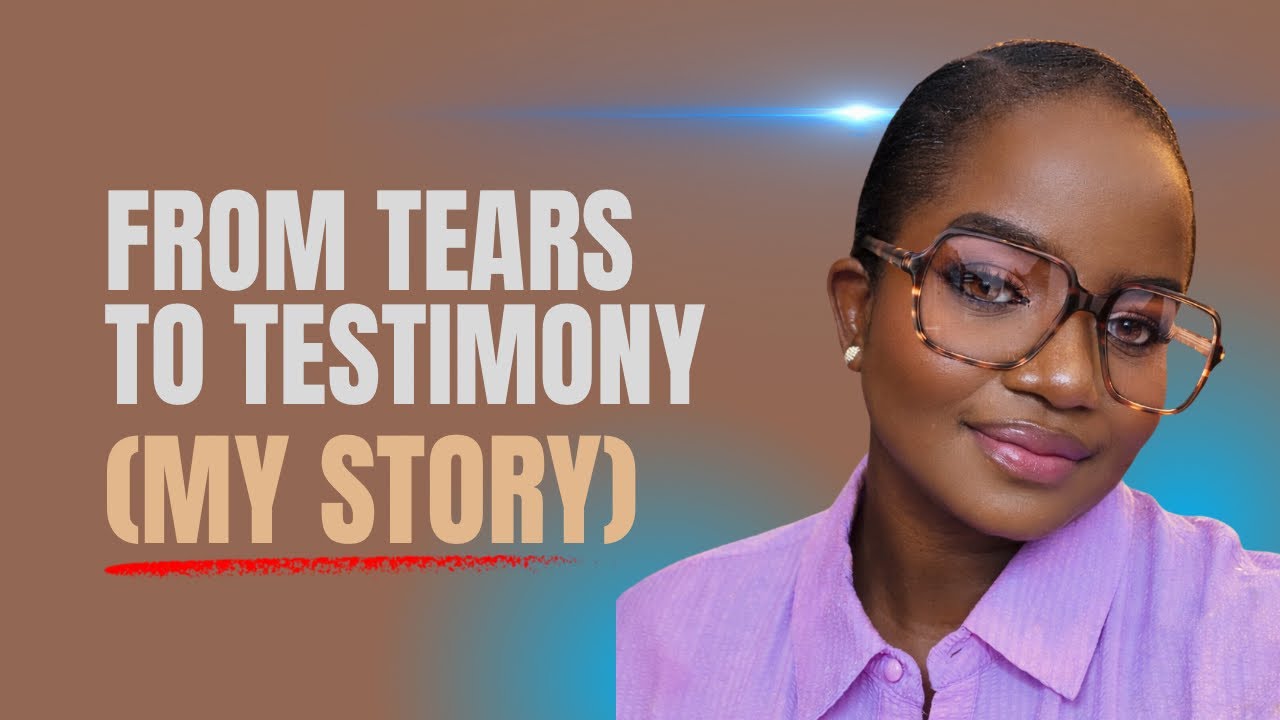 From Tears to Testimony (My Story)
