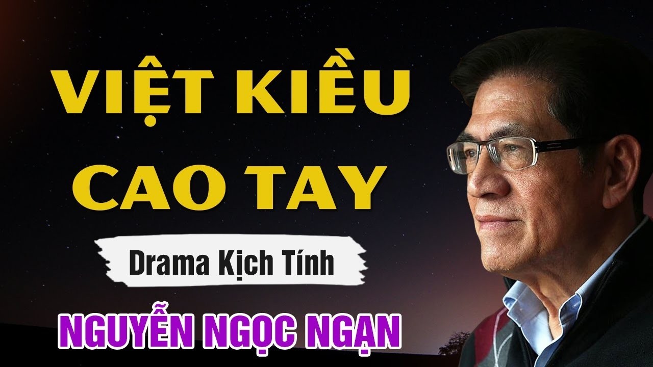 NGUYỄN NGỌC NGẠN KỂ: VIỆT KIỀU CAO TAY – NGHE XONG MỚI HIỂU LÒNG NGƯỜI | CHUYỆN ĐỜI SỐNG