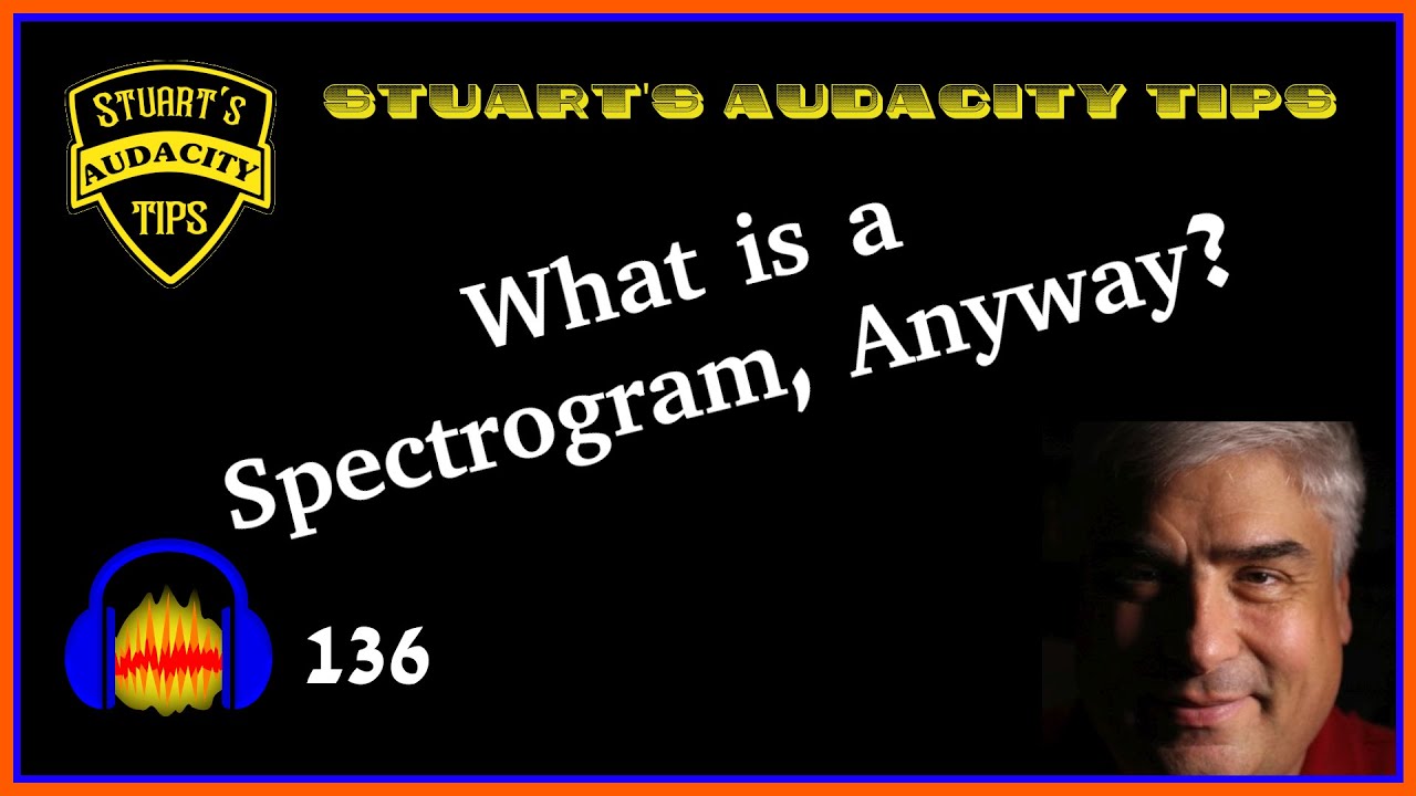 Stuart's Audacity Tips 136 - What Is A Spectrogram Anyway?
