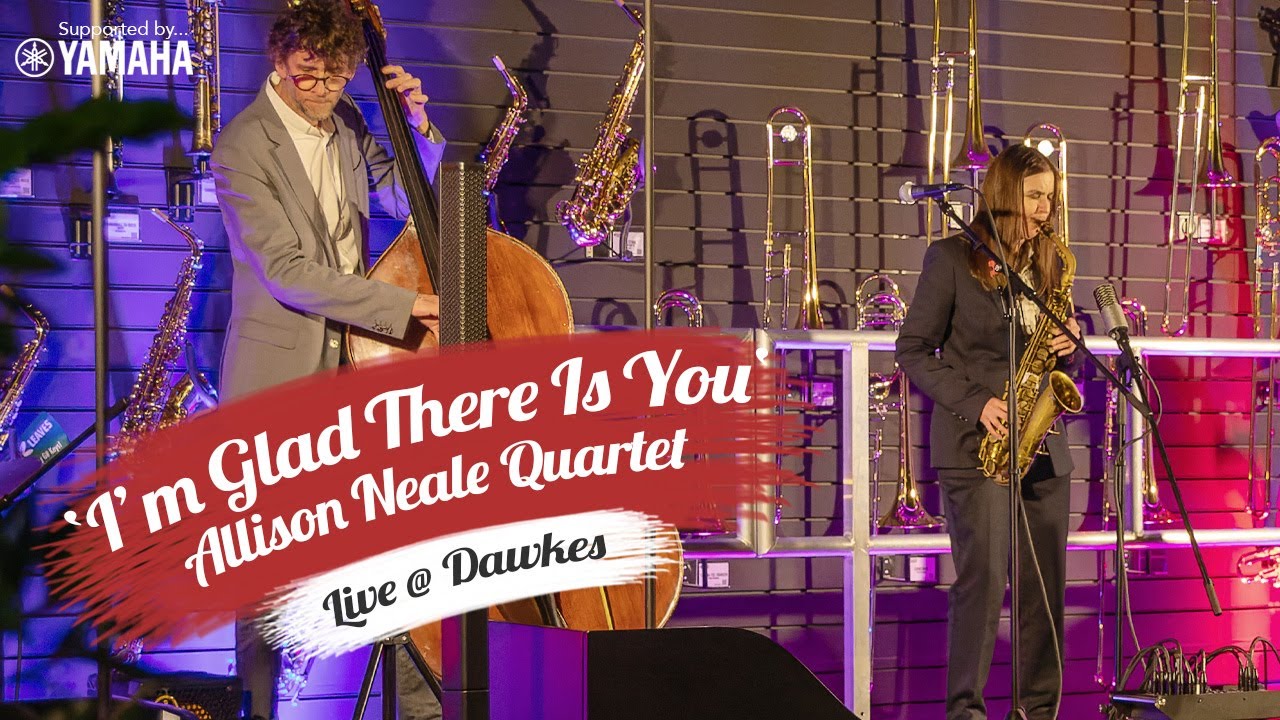 I'm Glad There Is You | Allison Neale Quartet | Live at Dawkes