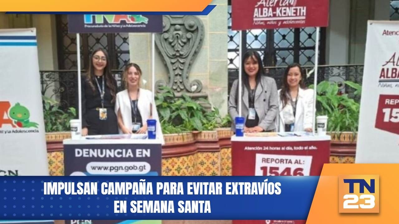 Impulsan campaña para evitar extravíos en Semana Santa