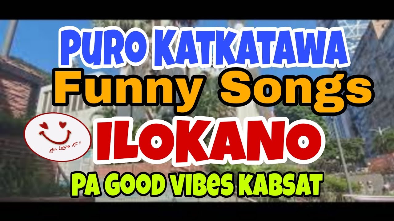 ILOKANO FUNNY SONGS / RUNGIIT KEN KATAWA A SONATA// Evangeline mix channel 