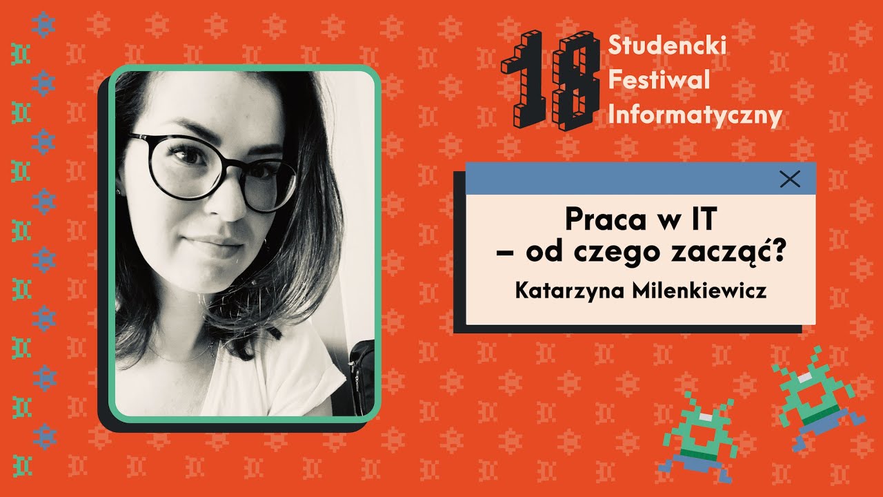 Praca w IT – od czego zacząć? / Katarzyna Milenkiewicz / 18. SFI