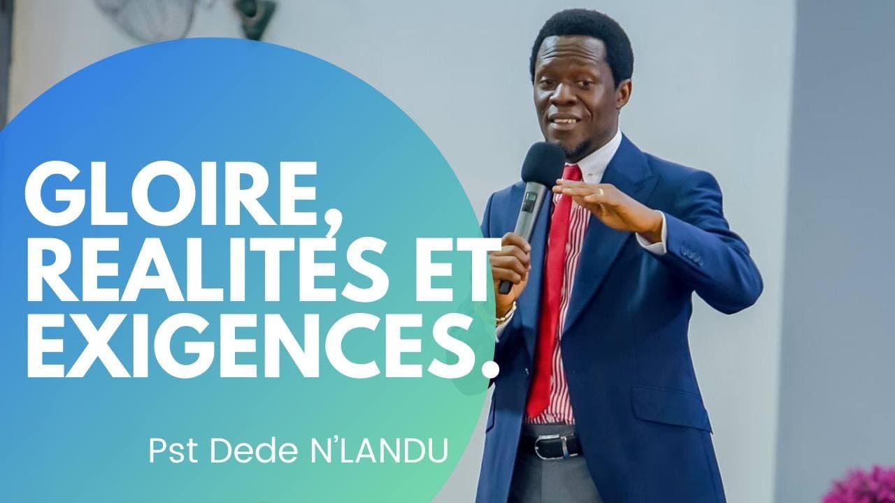 GLOIRE, R&Eacute;ALIT&Eacute;S ET EXIGENCES.  Pst Dede N&rsquo;LANDU