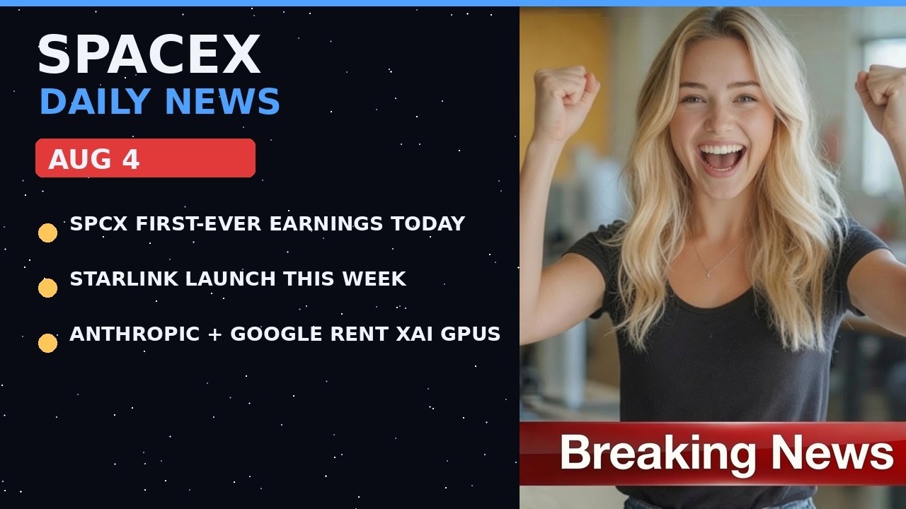 SpaceX Daily News &ndash; August 4, 2026 | SPCX Earnings, Starlink Launch, xAI GPU Deal