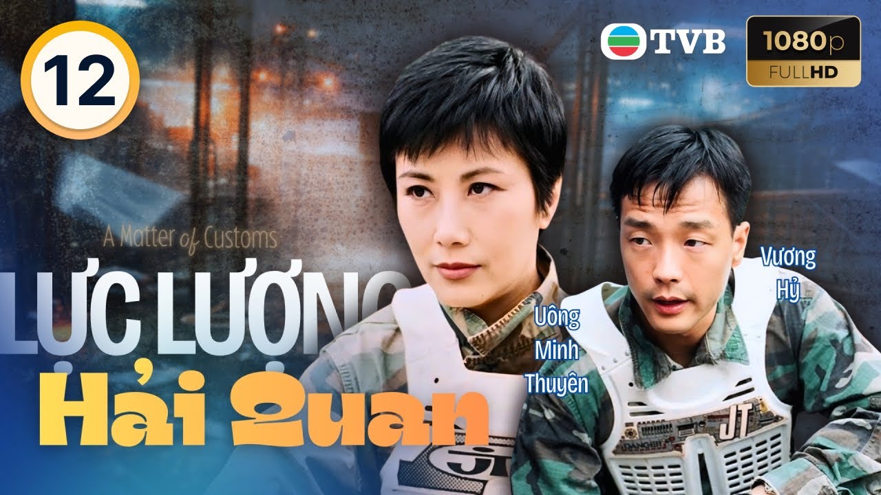 Phim TVB lồng tiếng Lực Lượng Hải Quan (A Matter Of Customs) 12/32 Uông Minh Thuyên, Vương Hỷ | 2000