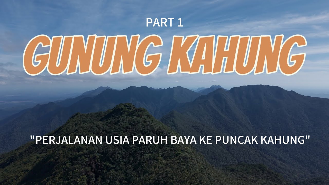 Perjalanan ke Puncak Kahung: Kisah Pendaki Paruh Baya Mewujudkan Mimpi di Medan Ekstrem | Part 1