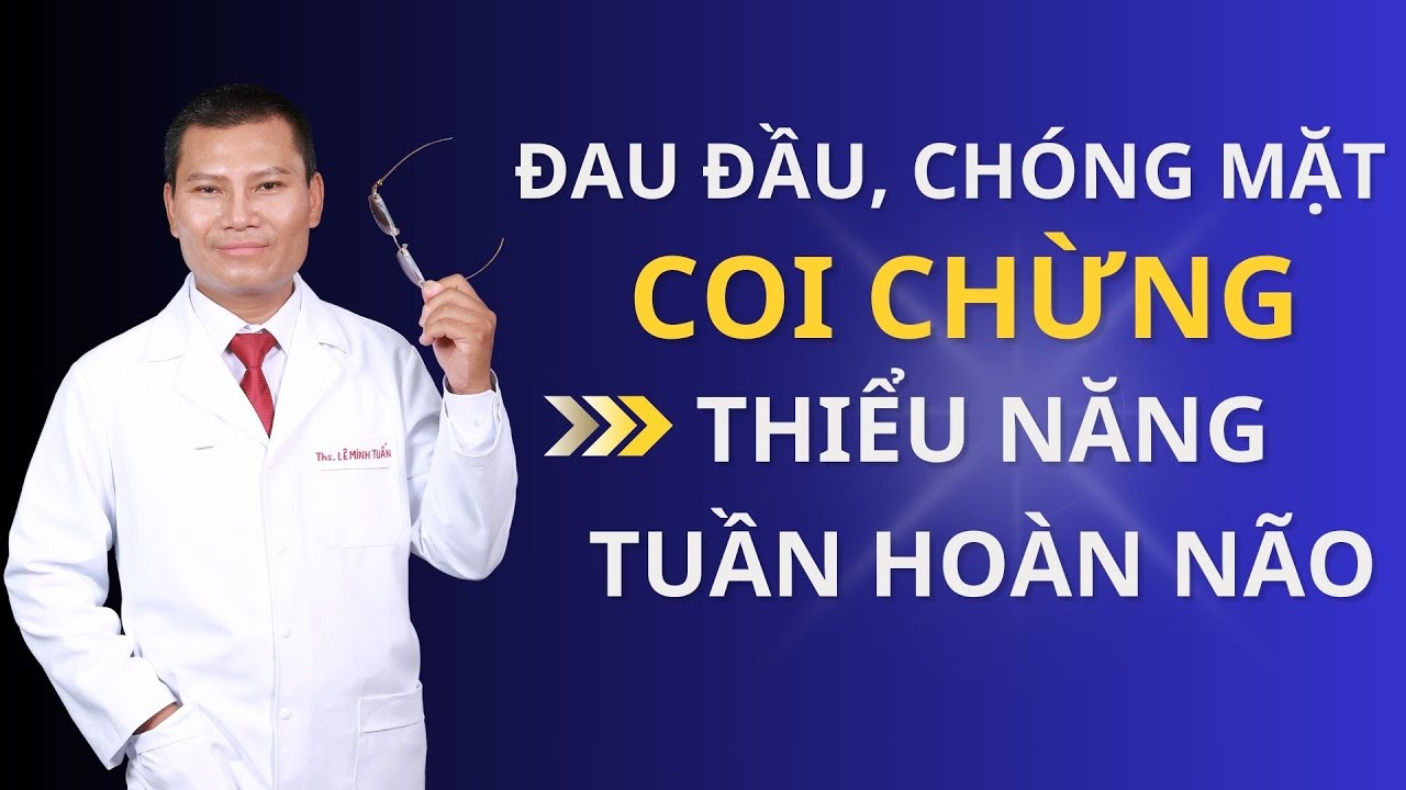 Thiểu Năng Tuần Hoàn Não Là Gì? Cách Cải Thiện Thiếu Máu Não Hiệu Quả Ngay Tại Nhà | Tuấn Thầy Thuốc
