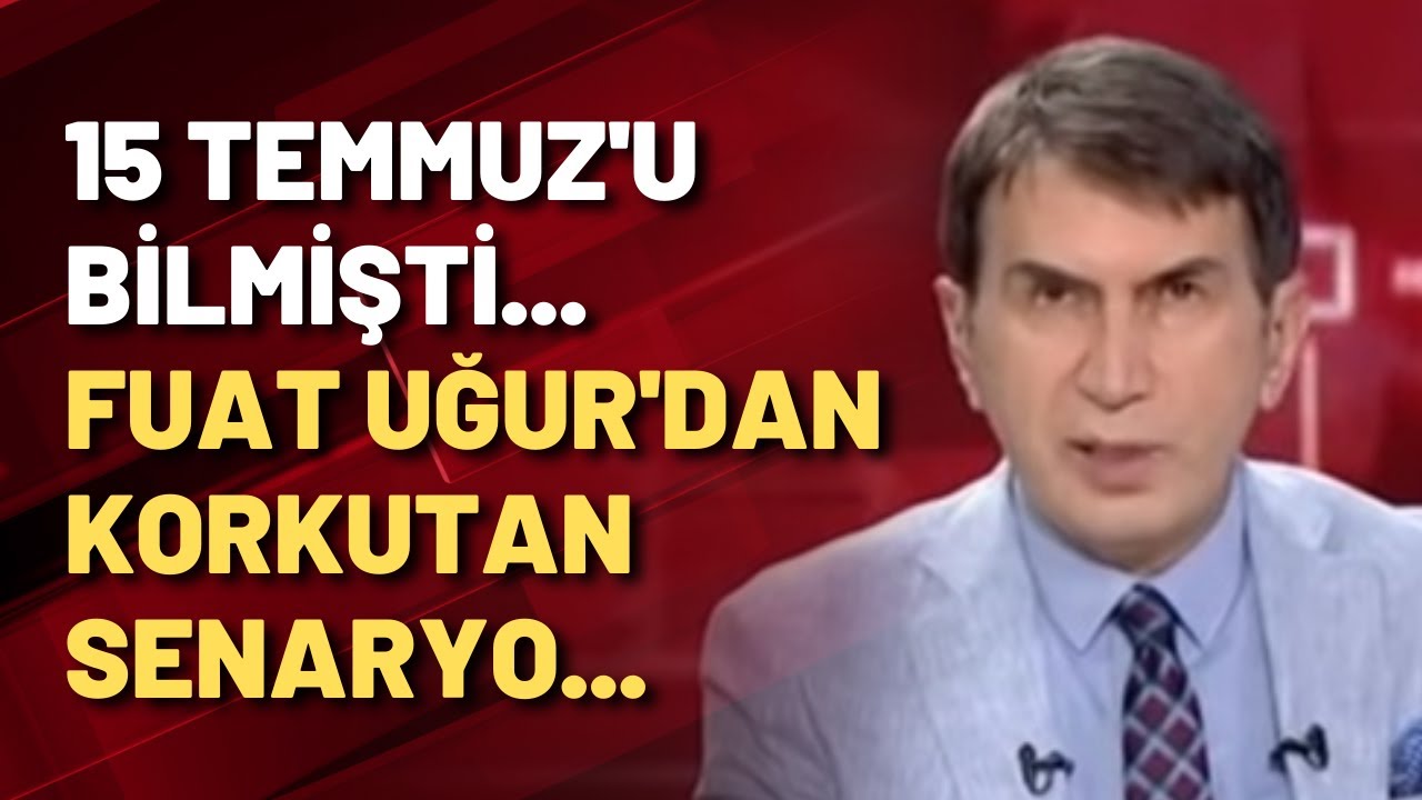 15 Temmuz'u bilmişti... Fuat Uğur'un amacı korkutmak mı?