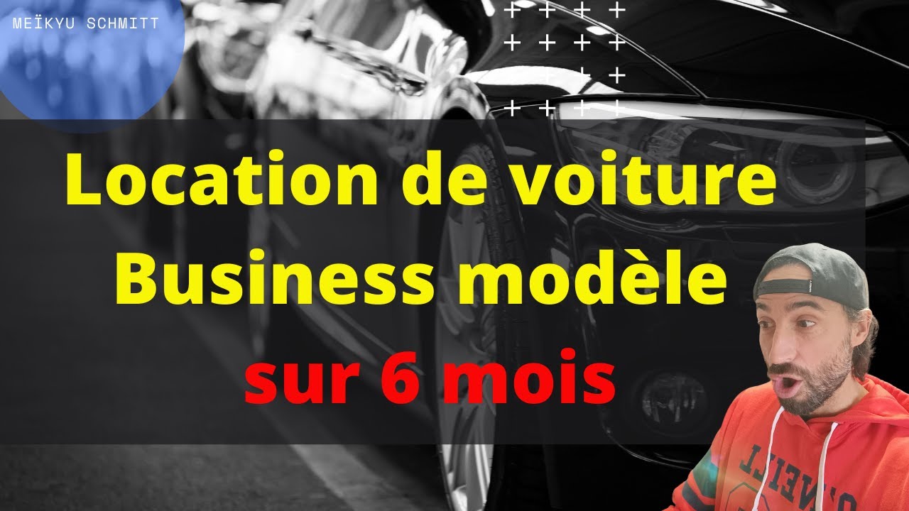 Investir dans la location de voiture - Business pla sur 6 mois !