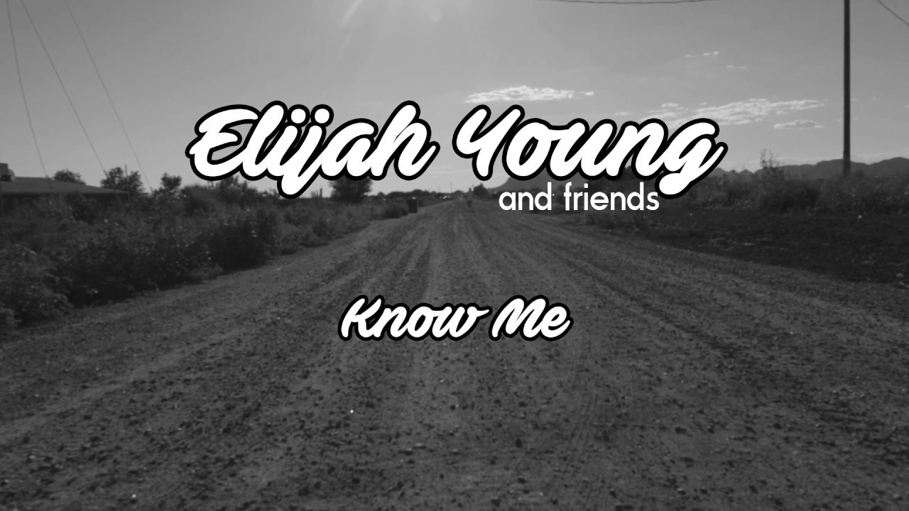 Elijah Young - Know Me (Official Music Video)