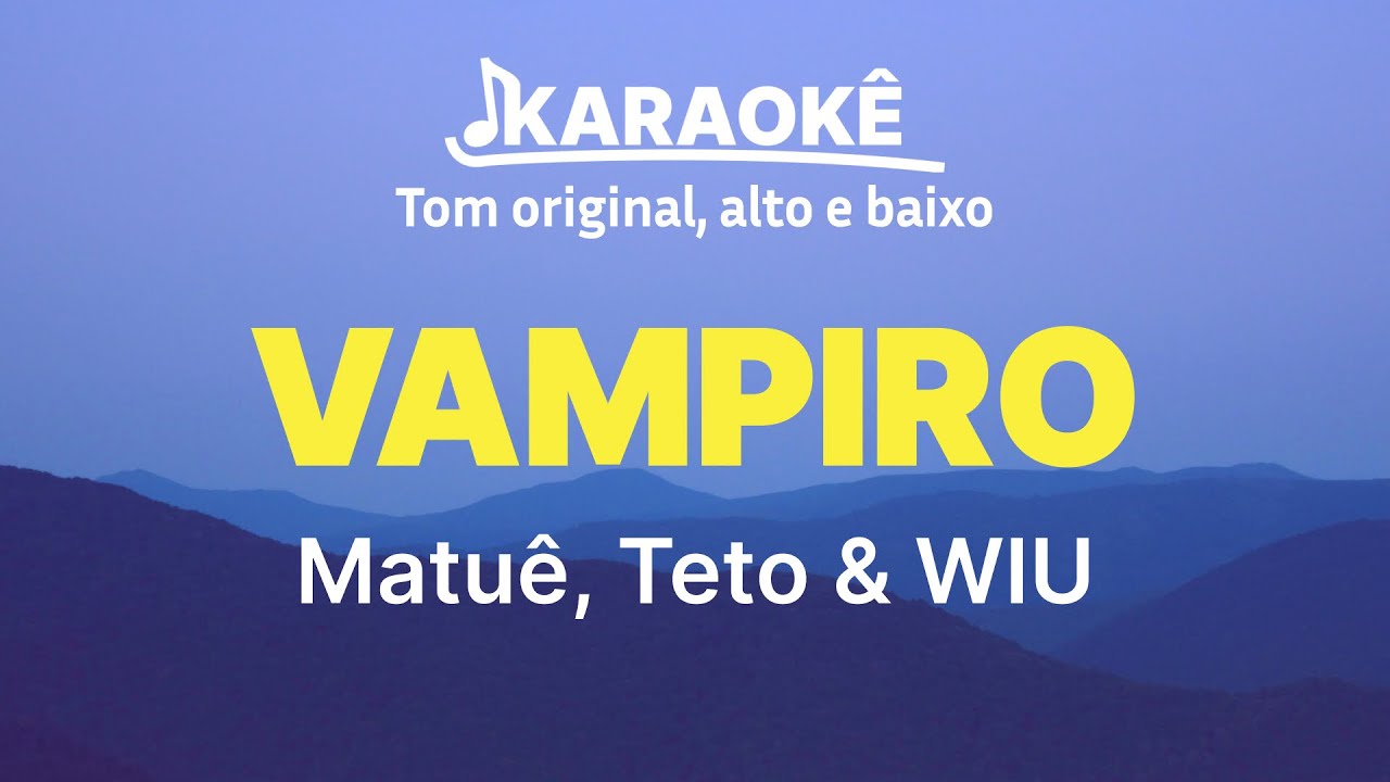 Matu&ecirc;, Teto & WIU - Vampiro | Tom original, alto e baixo (Karaok&ecirc; No Seu Tom)