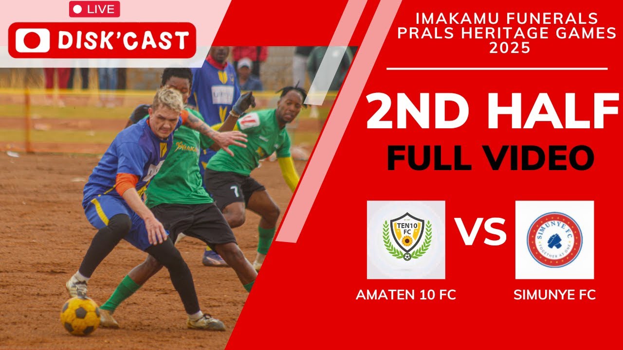 SIMUNYE FC🆚 AMATEN 10 FC | 2ND HALF iMAKAMU FUNERALS PRALS HERITAGE GAMES 2025 | KASI DISKI