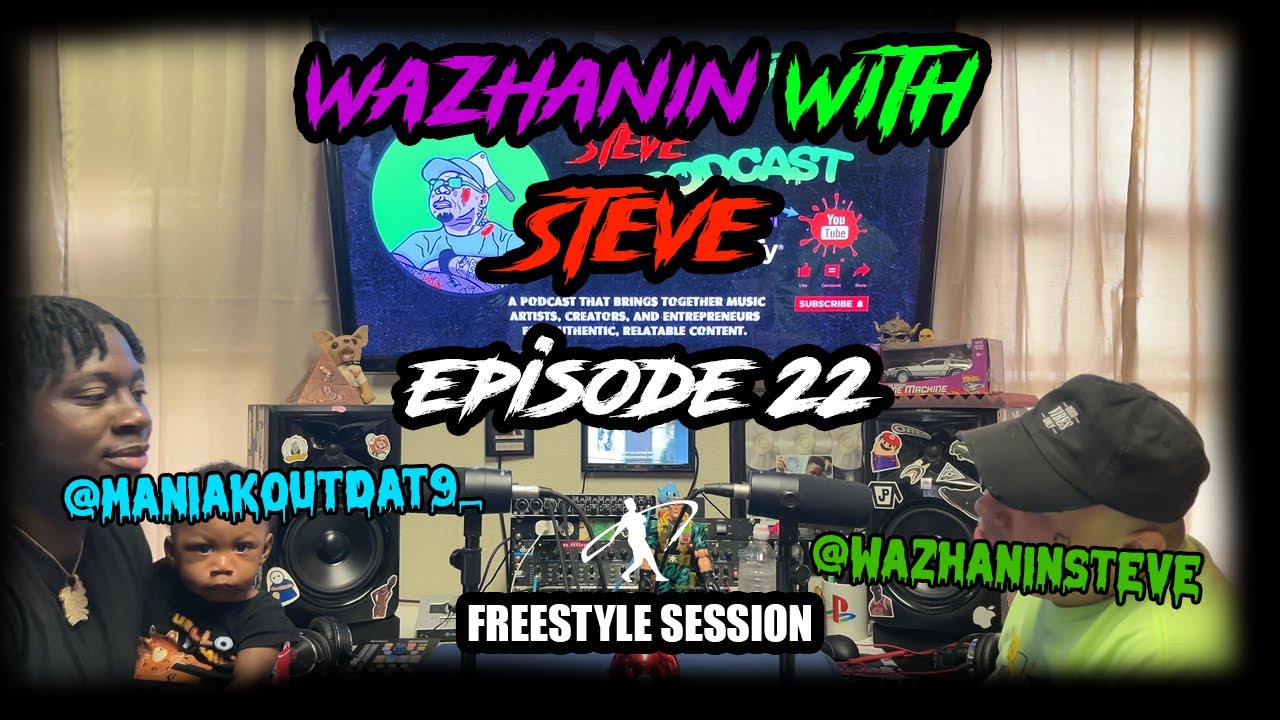 Wazhanin With Steve Episode 22 Ft. Maniak Tha Hustla (Freestyle Session)