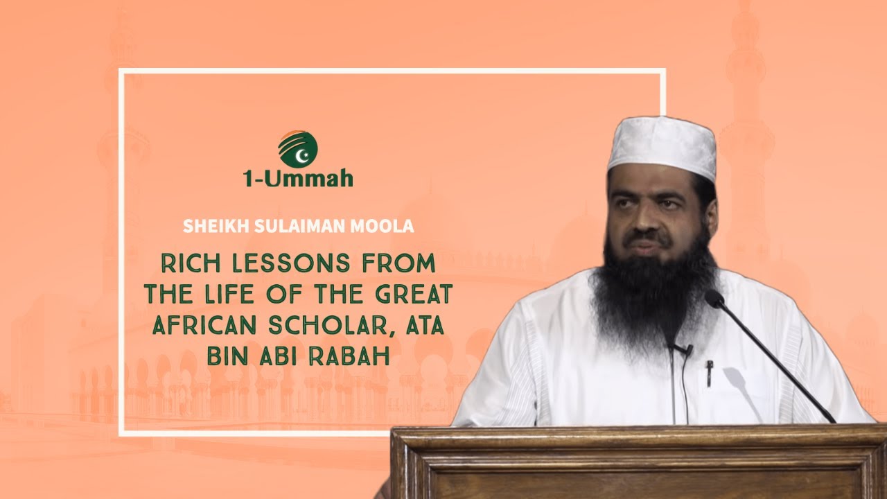 Rich Lessons from the life of the great African Scholar, Ata Bin Abi Rabah - Sheikh Sulaiman Moola