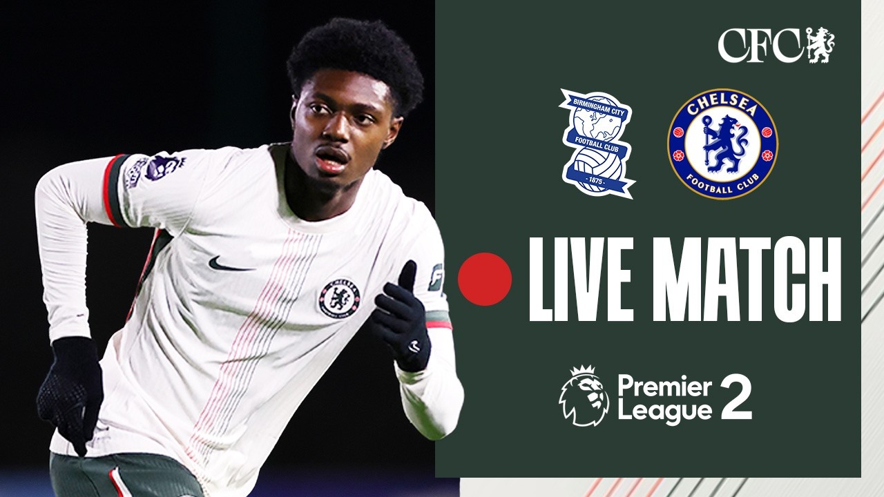 🔵 LIVE MATCH: Birmingham U21 vs Chelsea U21 | Premier League 2 | 09/03/2026 | Chelsea FC 2025/26