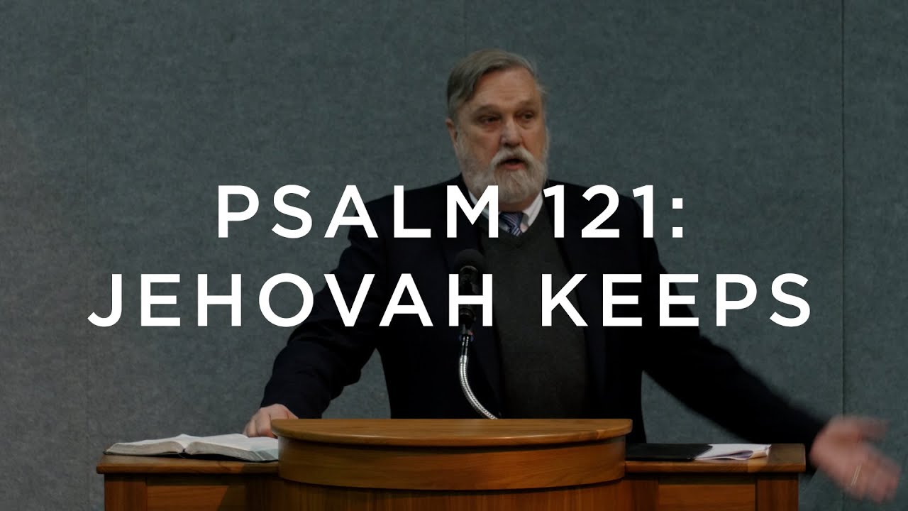 Psalm 121: Jehovah Keeps | Douglas Wilson