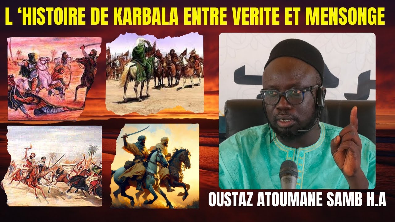 HISTOIRE DE KARBALA ENTRE VERITE ET MENSONGE : OUSTAZ ATOUMANE SAMB H.A