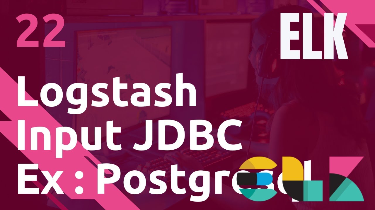 ELK - 22. LOGSTASH : INPUT PLUGIN DE TYPE JDBC - EX : POSTGRESQL