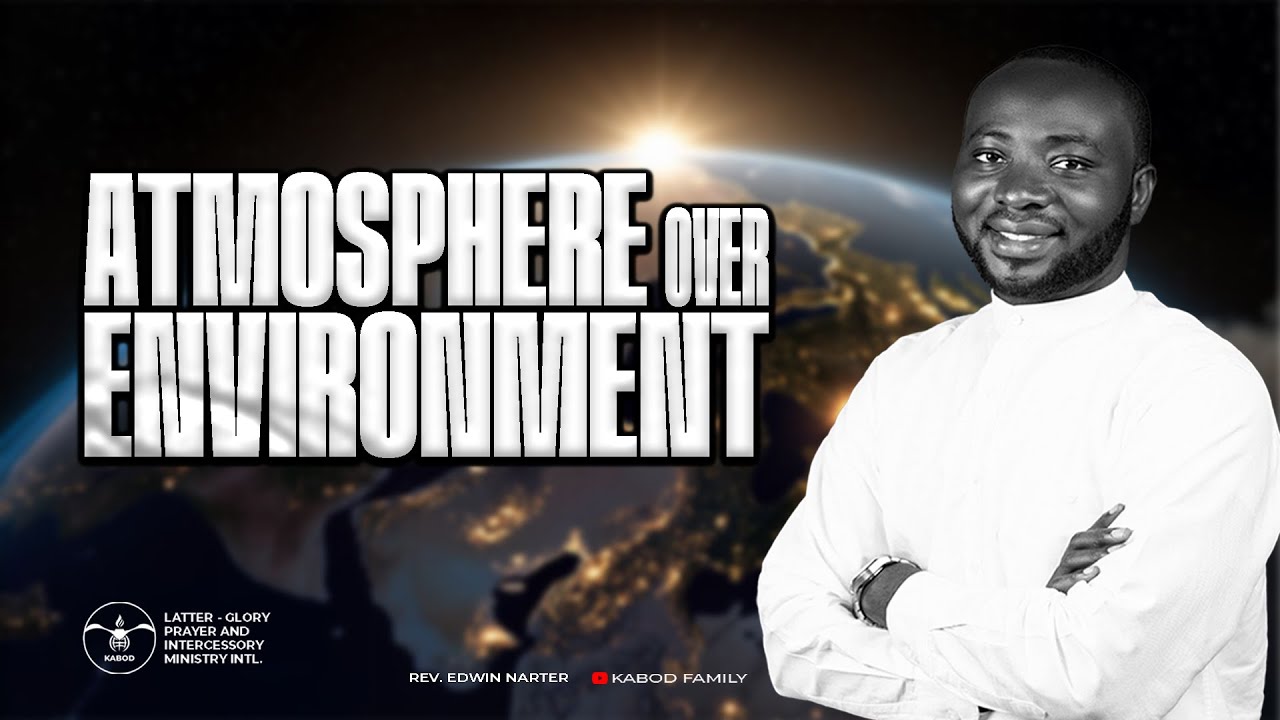 Your Environment Is Lying to You | Atmosphere Over Environment. Reverend Edwin Narter(Kabod Family)