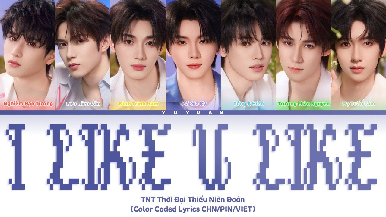 [Vietsub] I Like U Like - TNT Thời Đại Thiếu Niên Đoàn 【TNT时代少年团】 (Color Coded Lyrics)