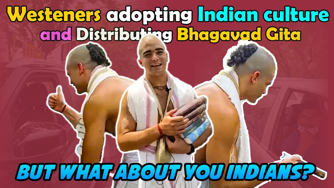 Westeners adopting Indian culture and even Distributing Bhagavad Gita