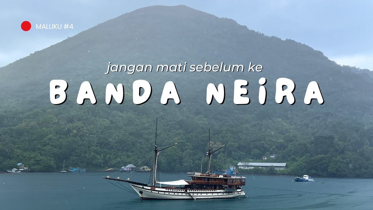 Jangan Mati Sebelum ke Banda Neira | Maluku